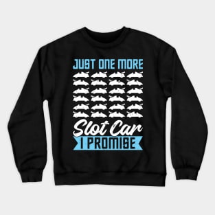 Just One More Slot Car I Promise Crewneck Sweatshirt